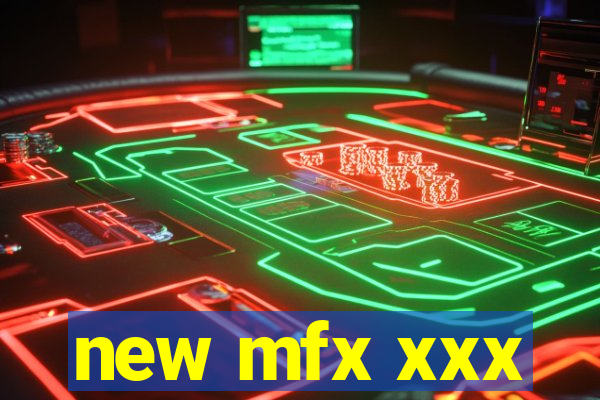 new mfx xxx