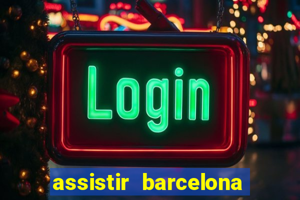 assistir barcelona x granada em hd