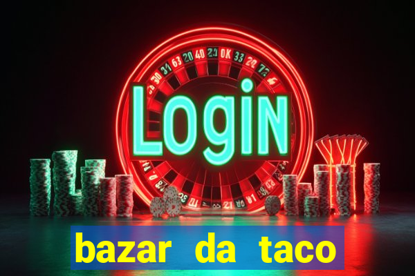 bazar da taco agendamento online