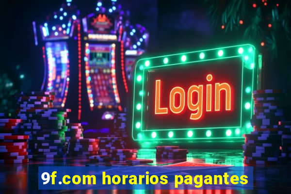 9f.com horarios pagantes