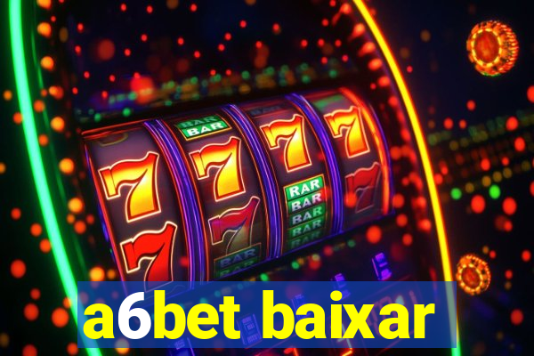 a6bet baixar