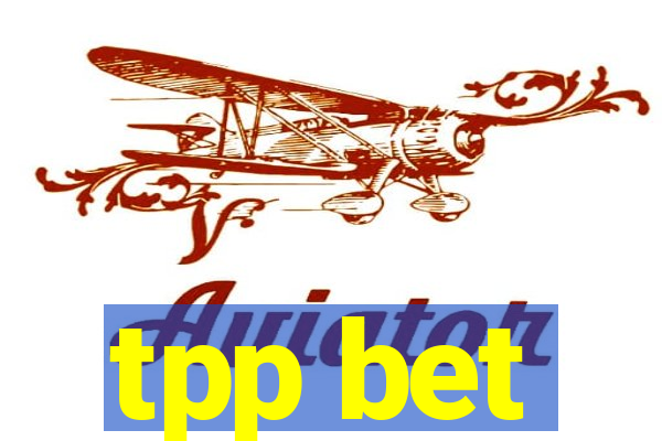 tpp bet