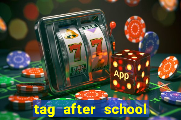 tag after school apk download