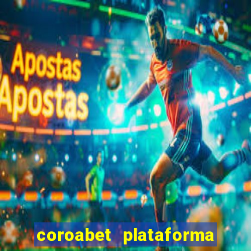 coroabet plataforma de jogos