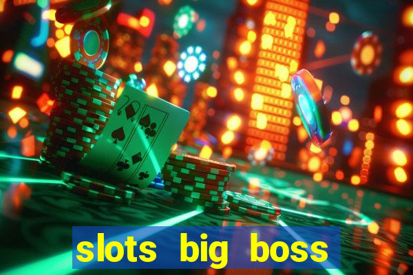 slots big boss paga mesmo