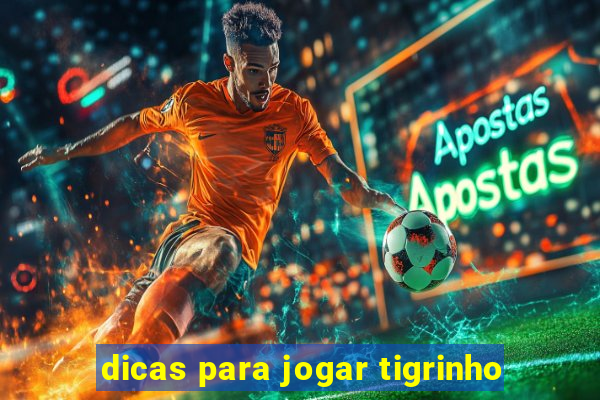 dicas para jogar tigrinho