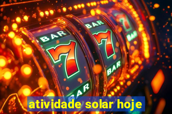 atividade solar hoje