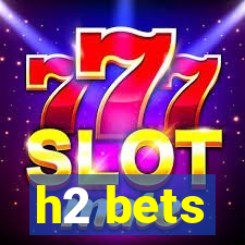 h2 bets