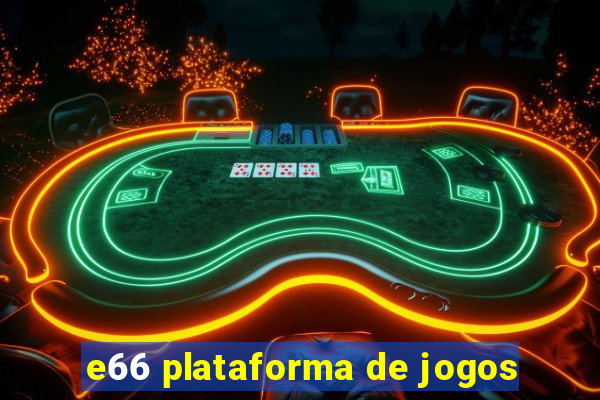 e66 plataforma de jogos