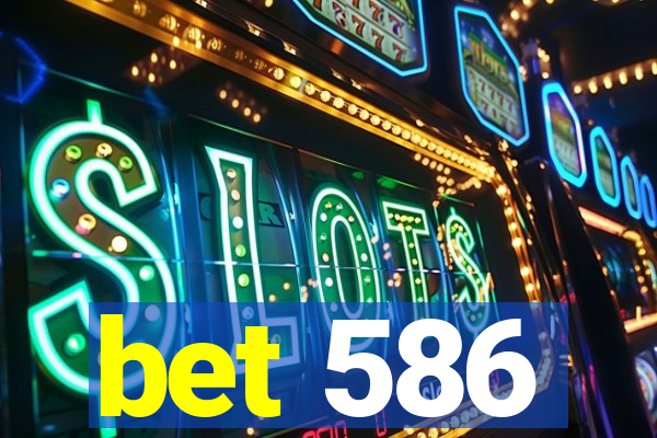 bet 586