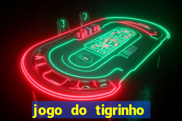 jogo do tigrinho gratis sem deposito