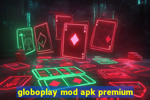 globoplay mod apk premium