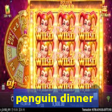 penguin dinner