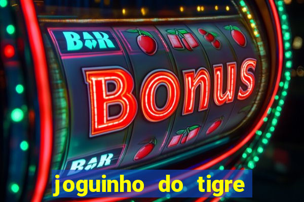 joguinho do tigre para ganhar dinheiro