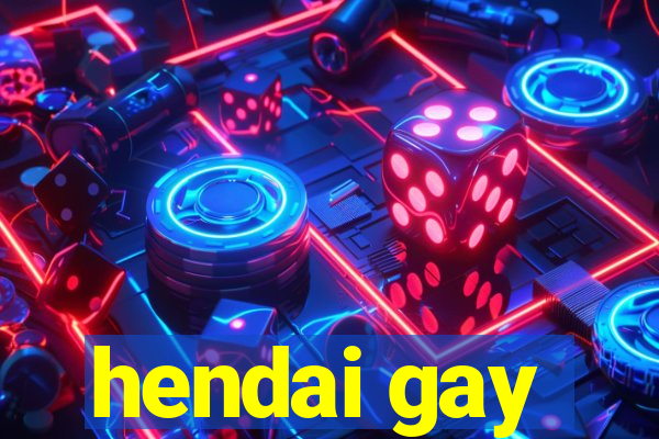 hendai gay