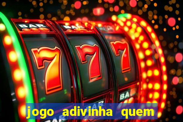 jogo adivinha quem sou eu