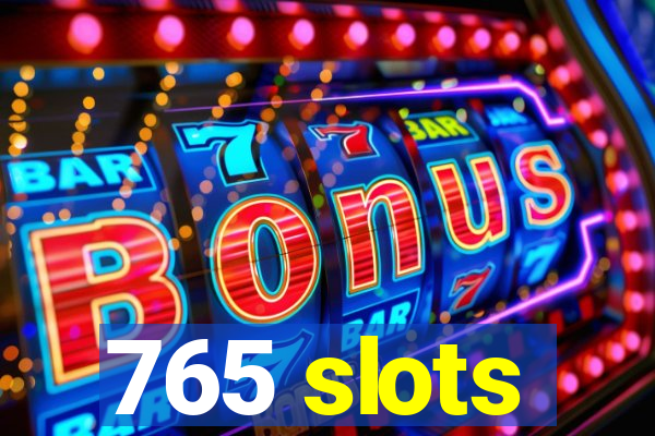 765 slots