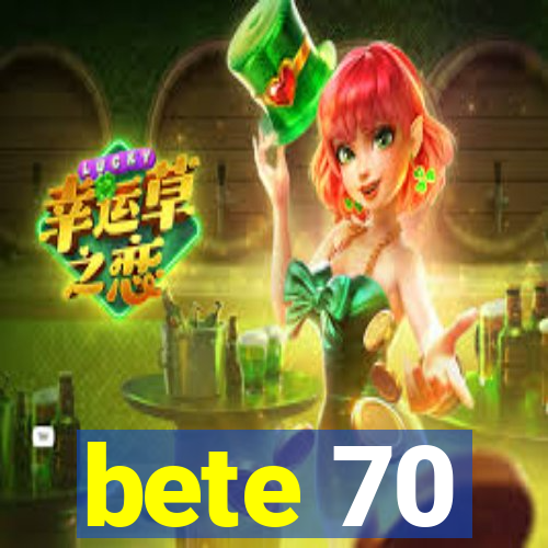 bete 70