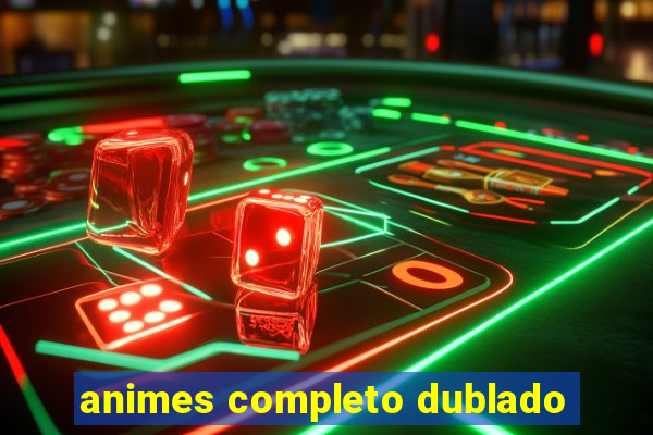 animes completo dublado