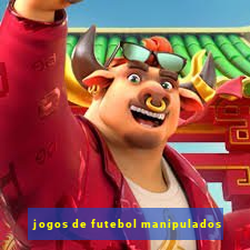 jogos de futebol manipulados