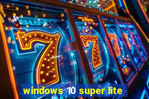 windows 10 super lite