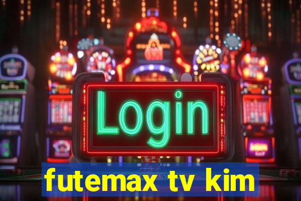 futemax tv kim