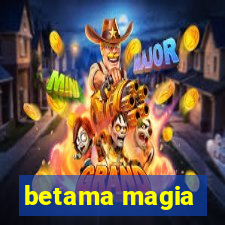 betama magia