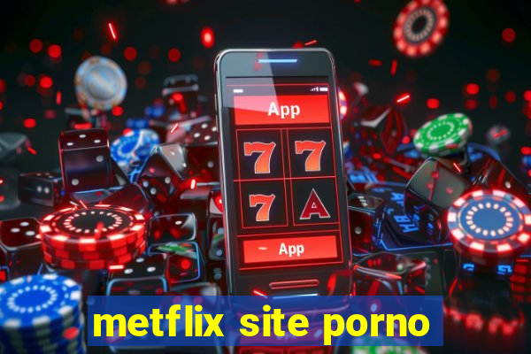 metflix site porno