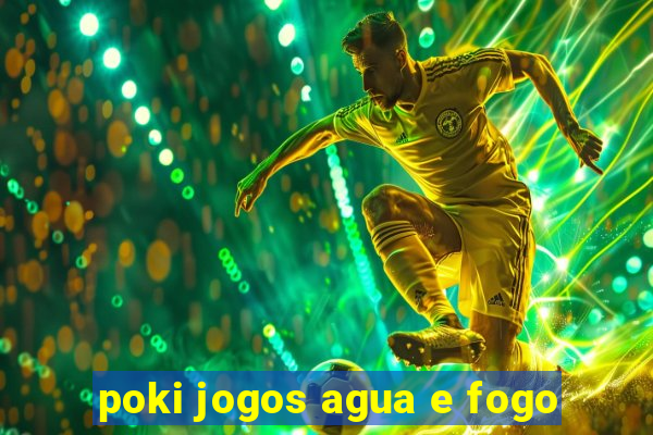 poki jogos agua e fogo