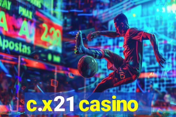 c.x21 casino