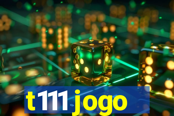 t111 jogo