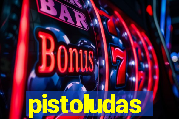 pistoludas