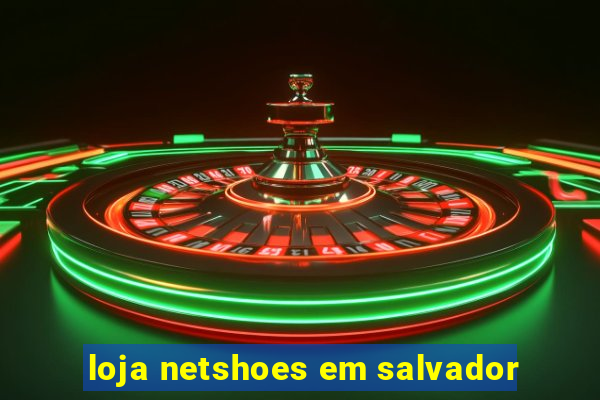 loja netshoes em salvador