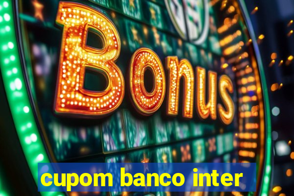 cupom banco inter