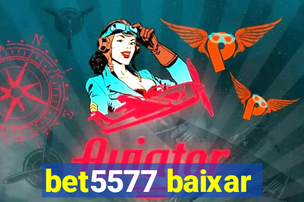 bet5577 baixar