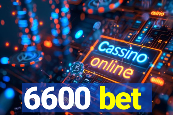 6600 bet