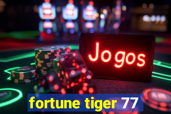 fortune tiger 77