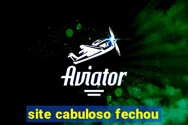 site cabuloso fechou