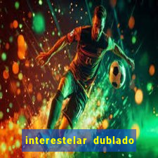 interestelar dublado download interestelar download dublado