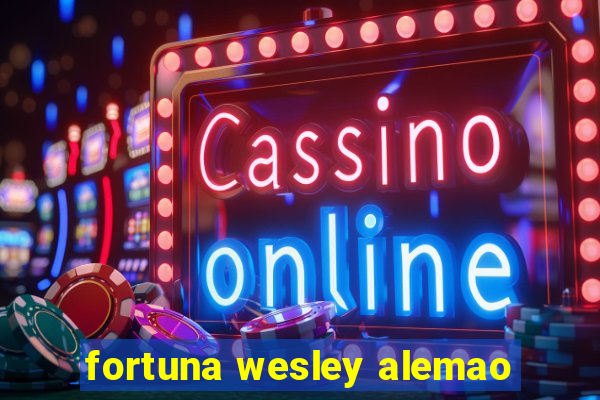 fortuna wesley alemao