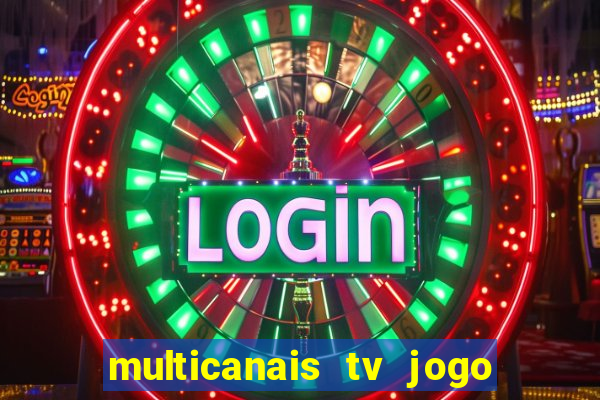 multicanais tv jogo ao vivo