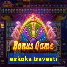 eskoka travesti