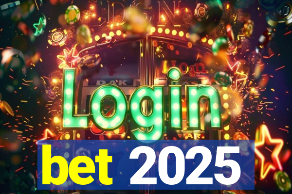 bet 2025