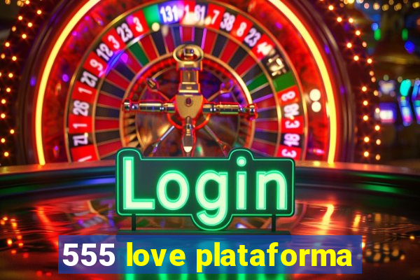 555 love plataforma