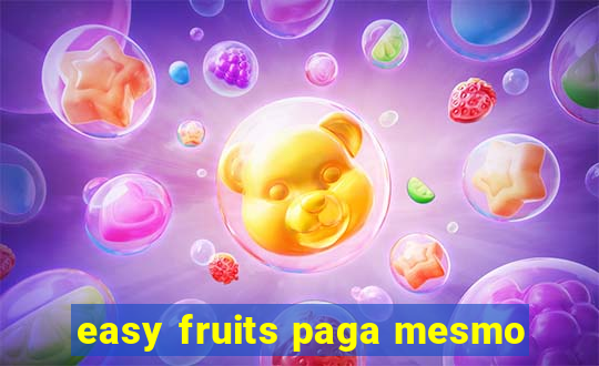 easy fruits paga mesmo