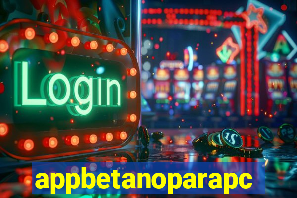 appbetanoparapc