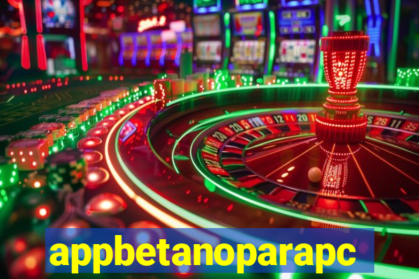 appbetanoparapc