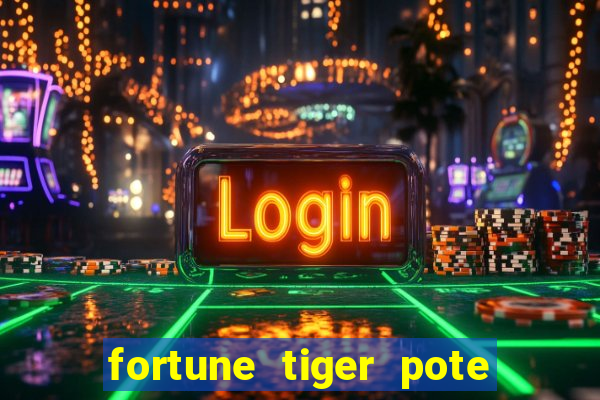 fortune tiger pote de ouro