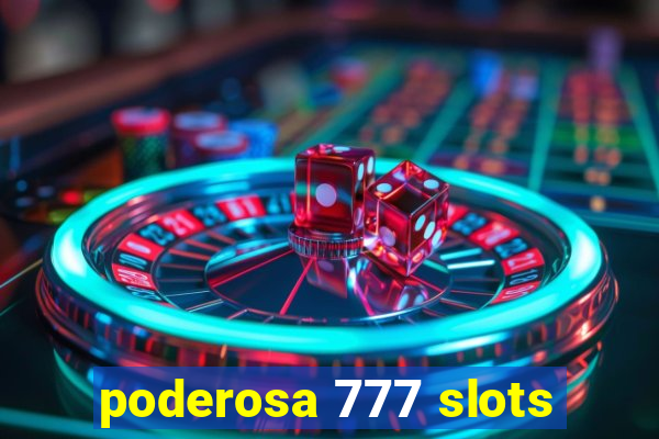 poderosa 777 slots