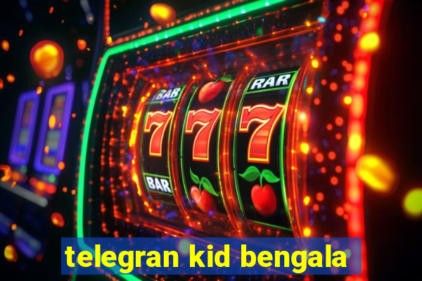 telegran kid bengala